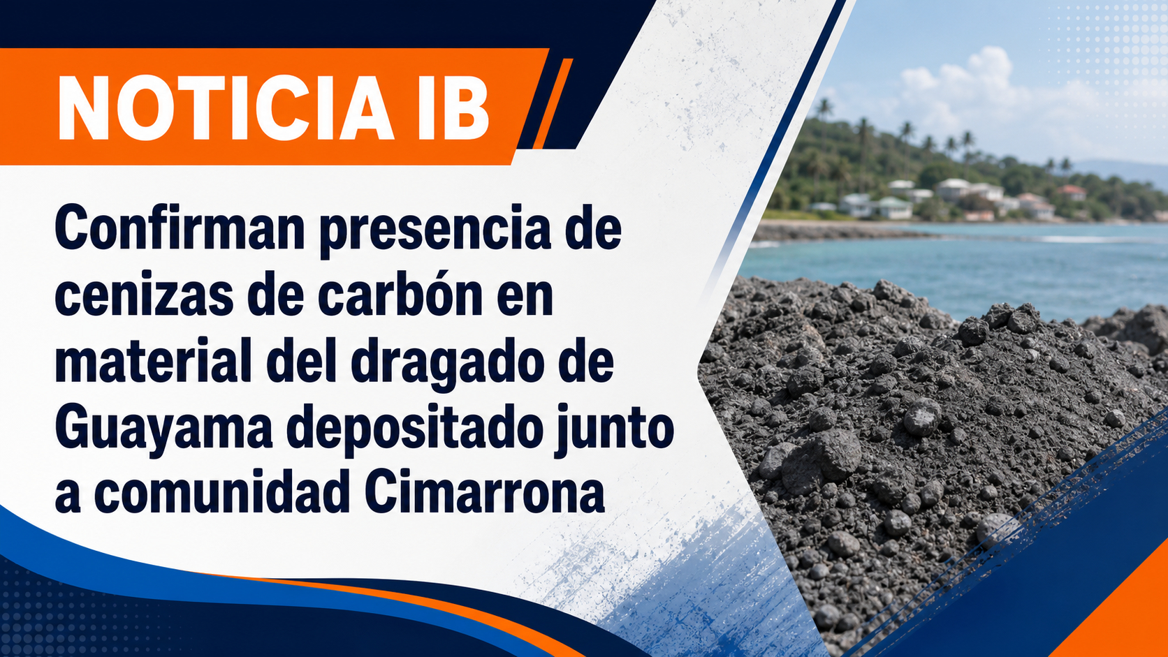 Confirman presencia de cenizas de carbón en material del dragado de Guayama depositado junto a comunidad Cimarrona