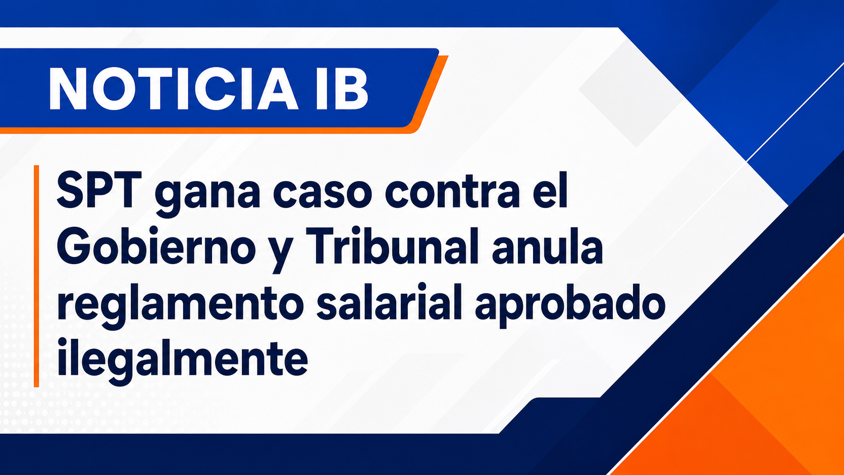 SPT gana caso contra el Gobierno y Tribunal anula reglamento salarial aprobado ilegalmente