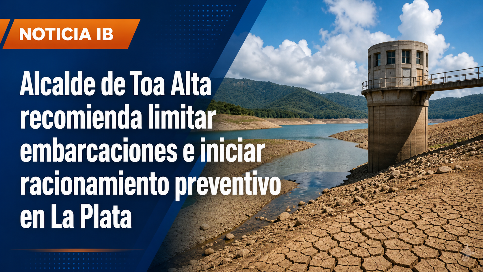 Alcalde de Toa Alta recomienda limitar embarcaciones e iniciar racionamiento preventivo en La Plata